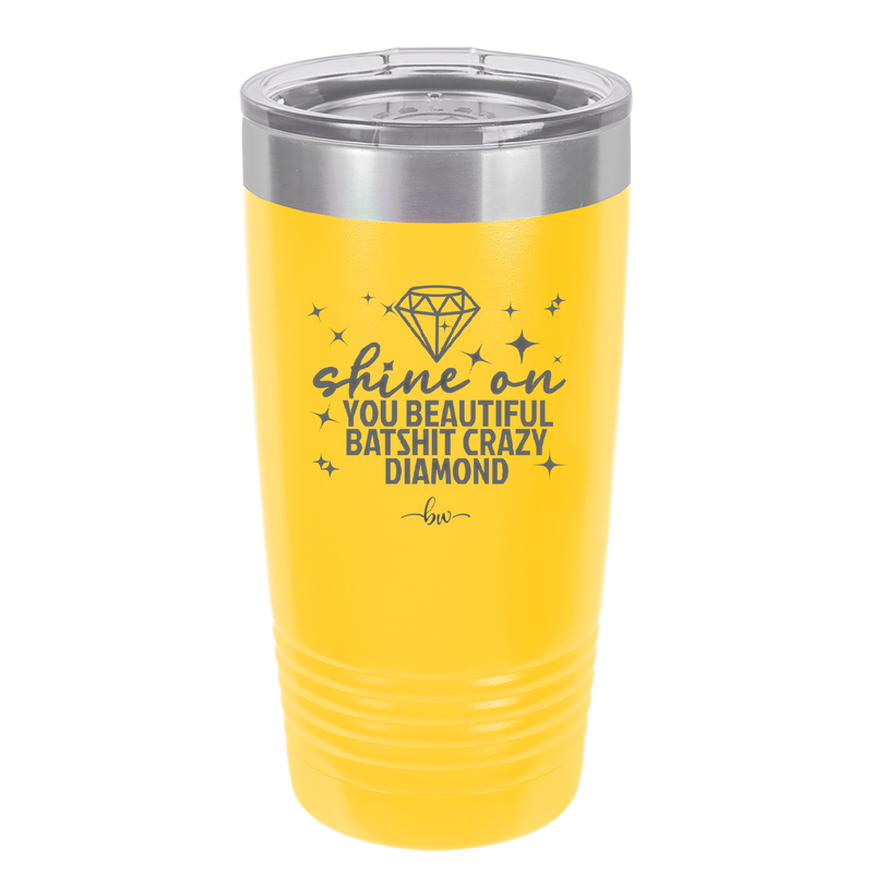Shine On You Beautiful Batshit Crazy Diamond - Laser Engraved Stainless Steel Drinkware - 2394 -