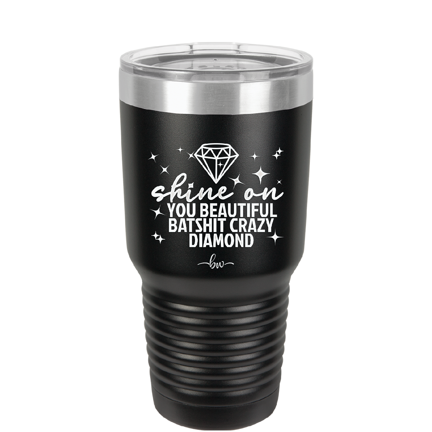 Shine On You Beautiful Batshit Crazy Diamond - Laser Engraved Stainless Steel Drinkware - 2394 -