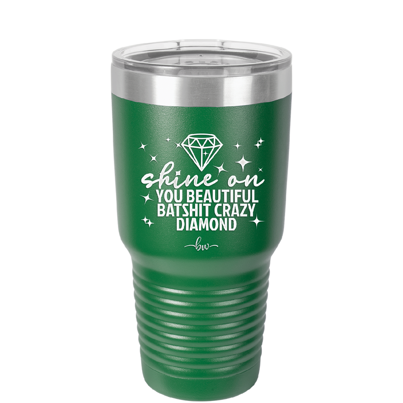 Shine On You Beautiful Batshit Crazy Diamond - Laser Engraved Stainless Steel Drinkware - 2394 -