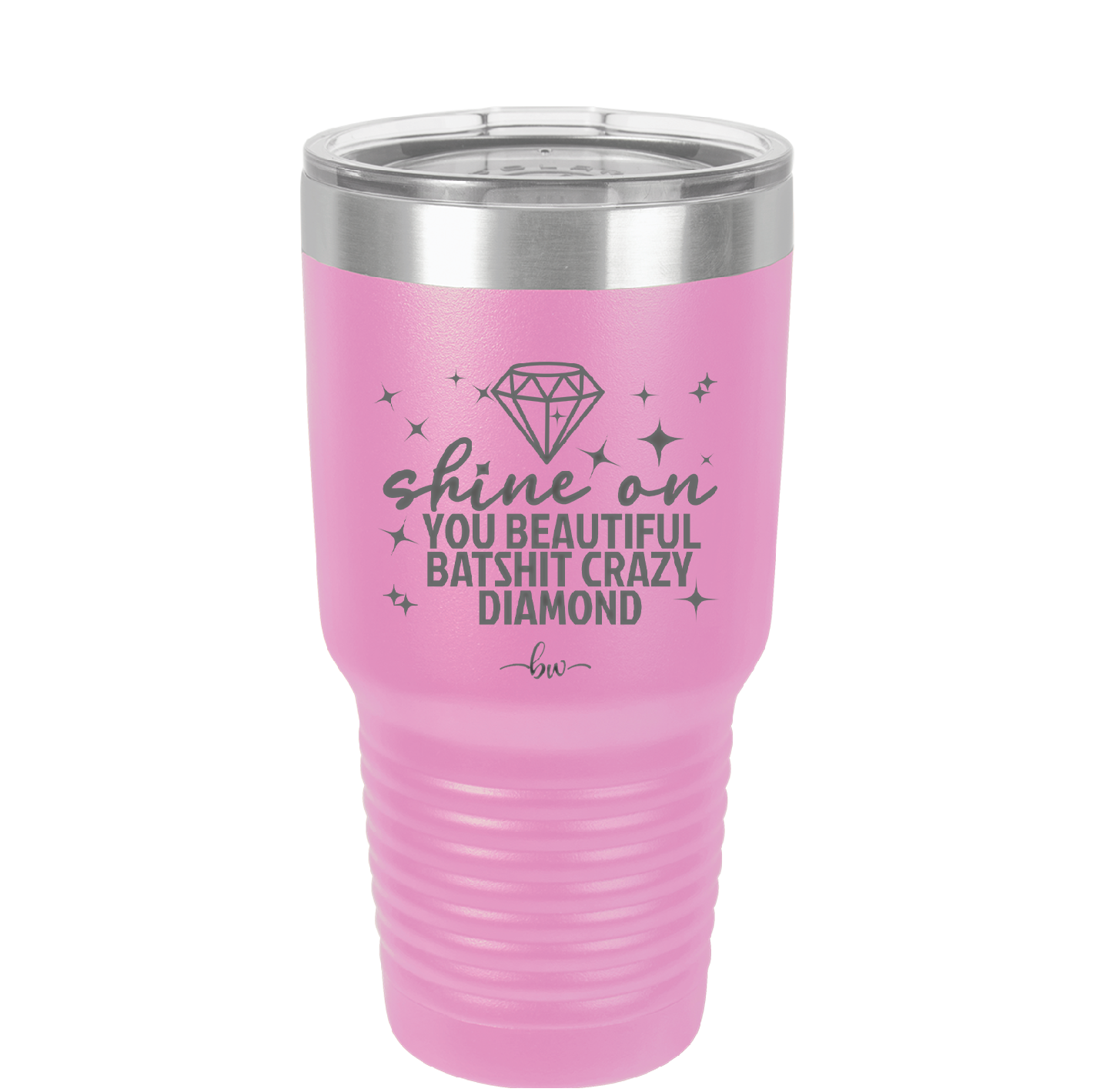 Shine On You Beautiful Batshit Crazy Diamond - Laser Engraved Stainless Steel Drinkware - 2394 -