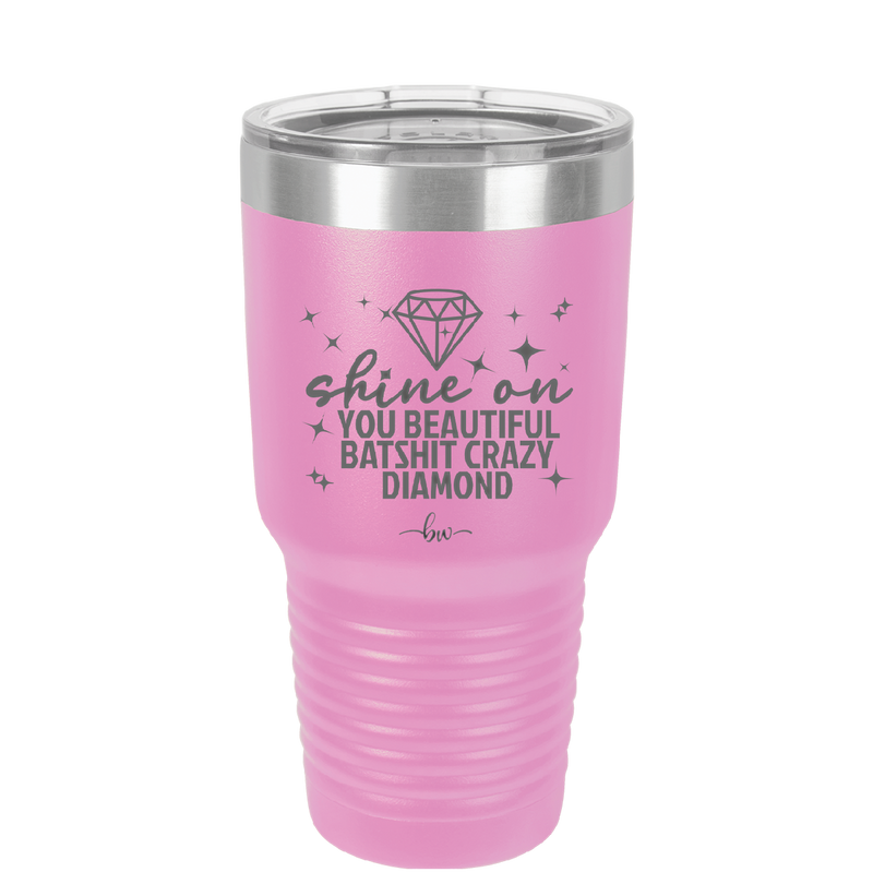 Shine On You Beautiful Batshit Crazy Diamond - Laser Engraved Stainless Steel Drinkware - 2394 -