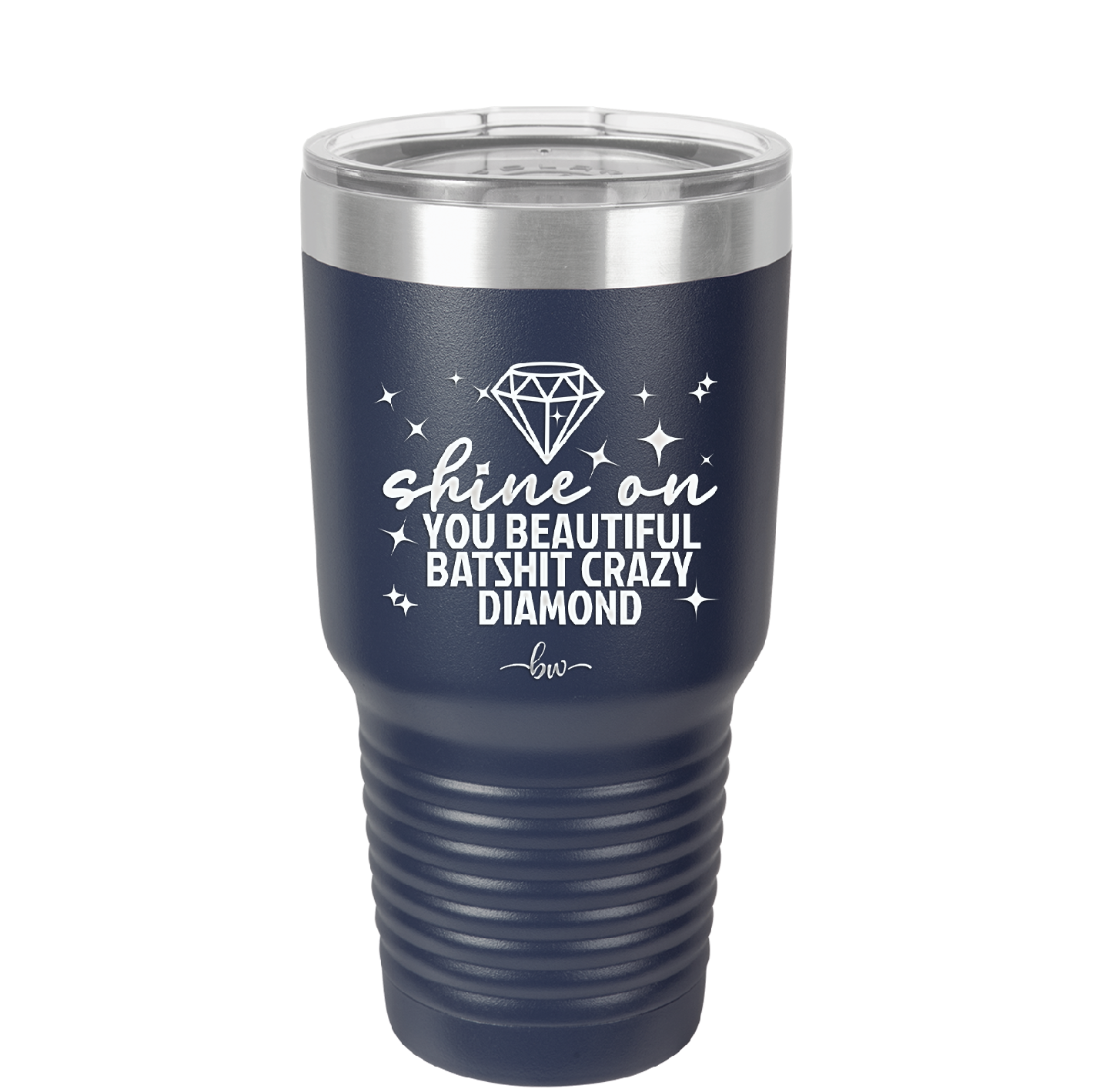 Shine On You Beautiful Batshit Crazy Diamond - Laser Engraved Stainless Steel Drinkware - 2394 -