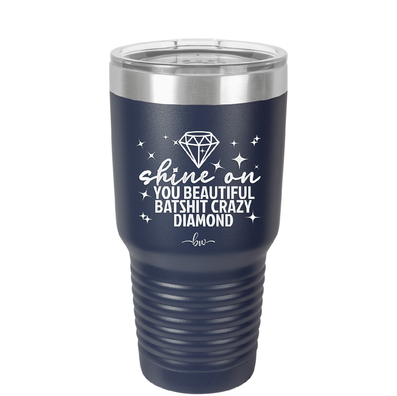 Shine On You Beautiful Batshit Crazy Diamond - Laser Engraved Stainless Steel Drinkware - 2394 -