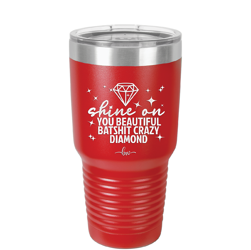 Shine On You Beautiful Batshit Crazy Diamond - Laser Engraved Stainless Steel Drinkware - 2394 -