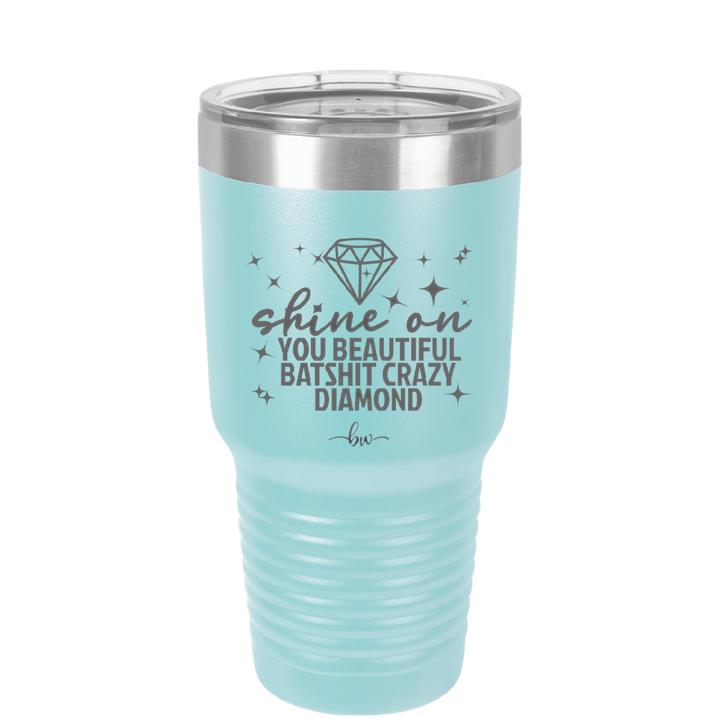 Shine On You Beautiful Batshit Crazy Diamond - Laser Engraved Stainless Steel Drinkware - 2394 -