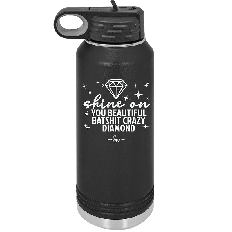 Shine On You Beautiful Batshit Crazy Diamond - Laser Engraved Stainless Steel Drinkware - 2394 -