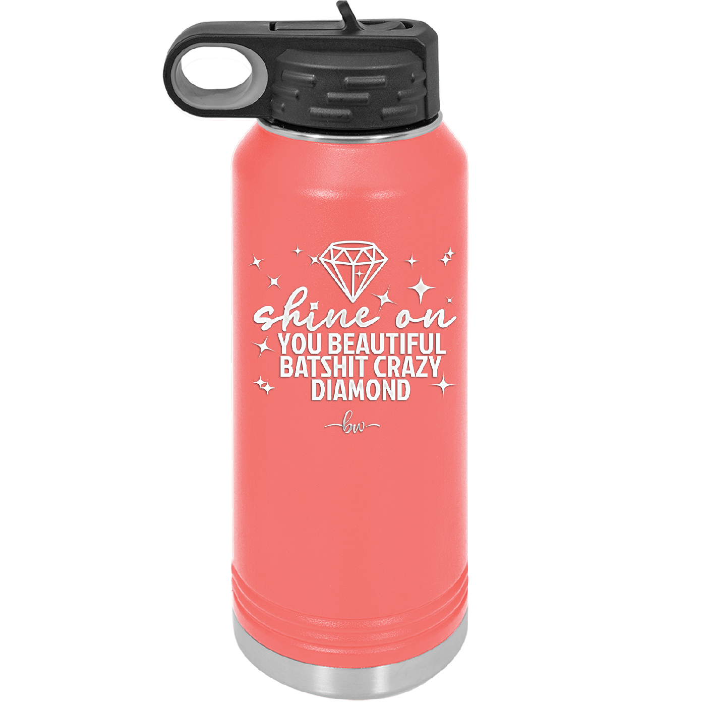 Shine On You Beautiful Batshit Crazy Diamond - Laser Engraved Stainless Steel Drinkware - 2394 -