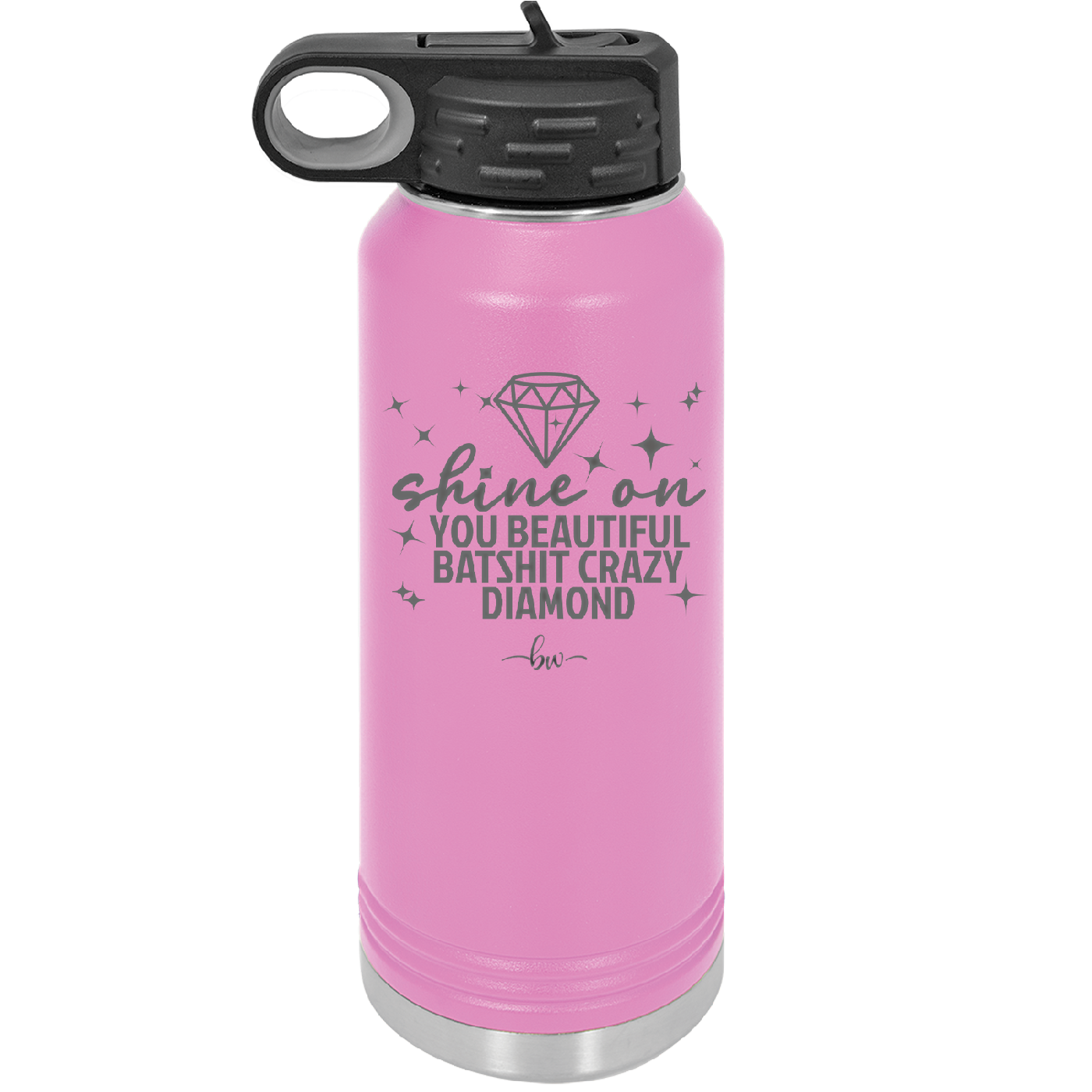 Shine On You Beautiful Batshit Crazy Diamond - Laser Engraved Stainless Steel Drinkware - 2394 -