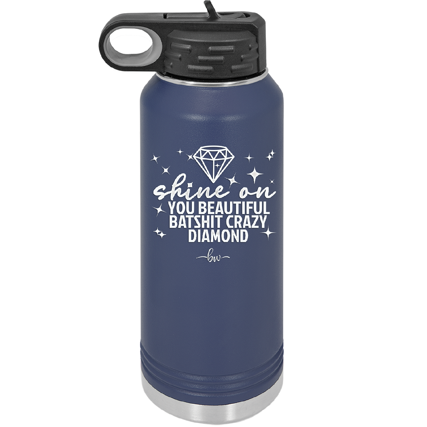 Shine On You Beautiful Batshit Crazy Diamond - Laser Engraved Stainless Steel Drinkware - 2394 -