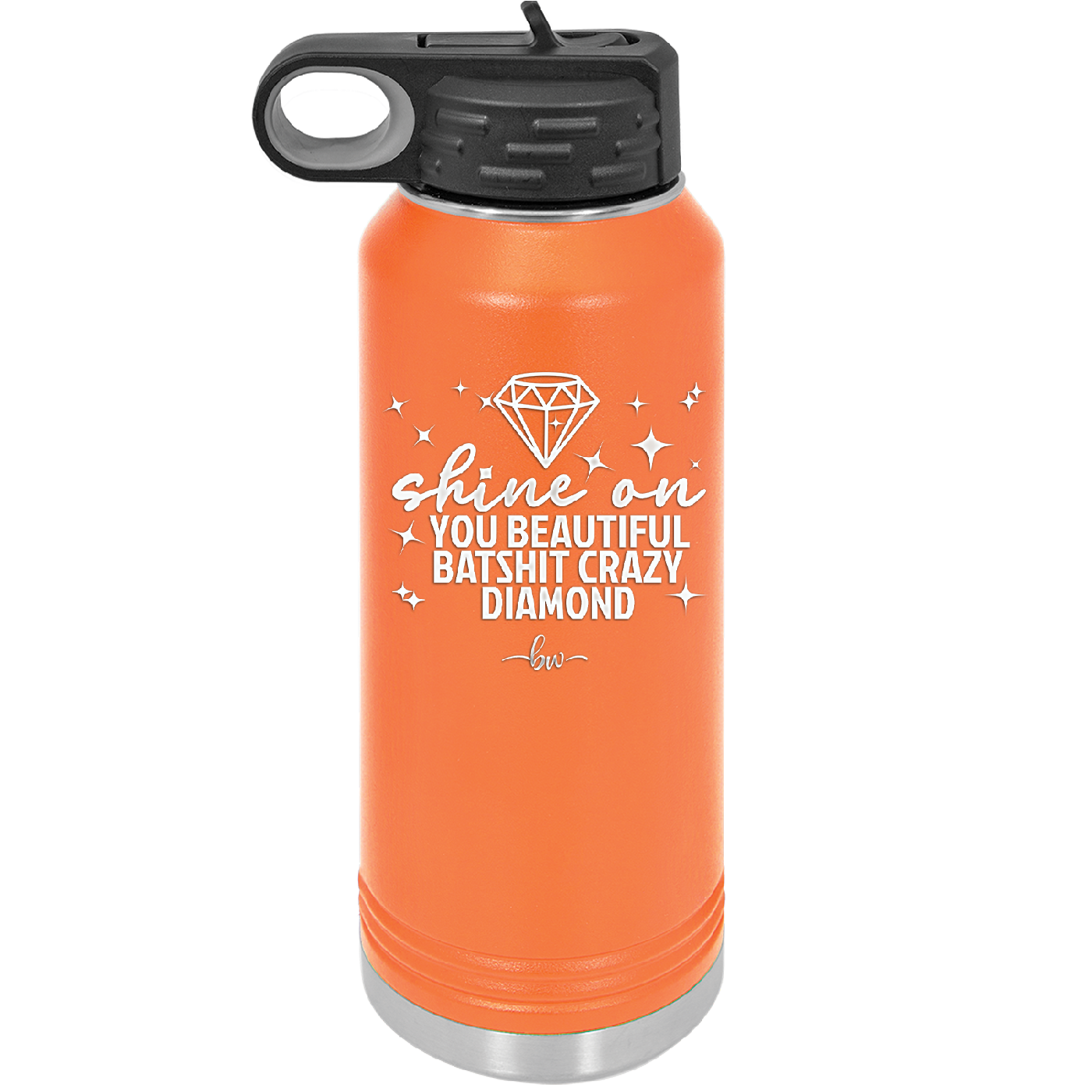 Shine On You Beautiful Batshit Crazy Diamond - Laser Engraved Stainless Steel Drinkware - 2394 -