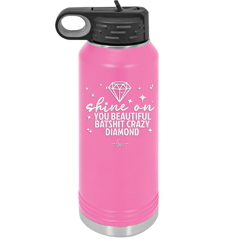Shine On You Beautiful Batshit Crazy Diamond - Laser Engraved Stainless Steel Drinkware - 2394 -
