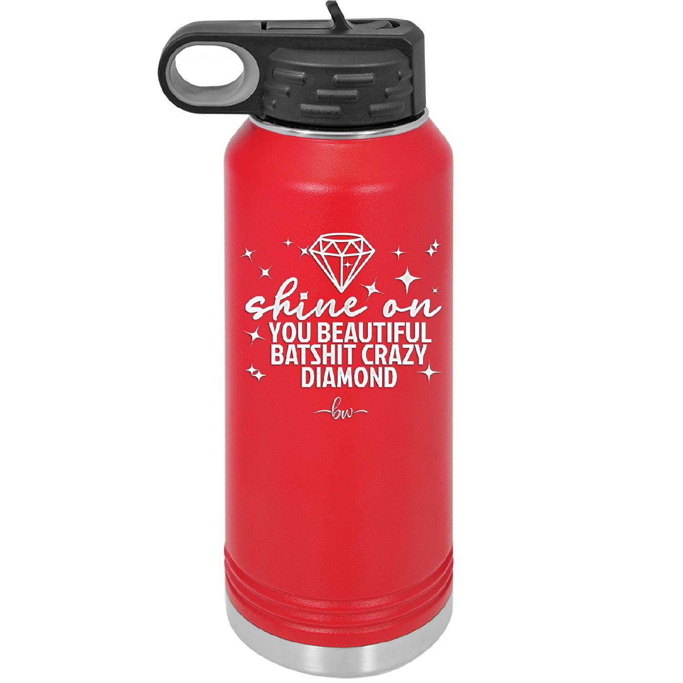 Shine On You Beautiful Batshit Crazy Diamond - Laser Engraved Stainless Steel Drinkware - 2394 -