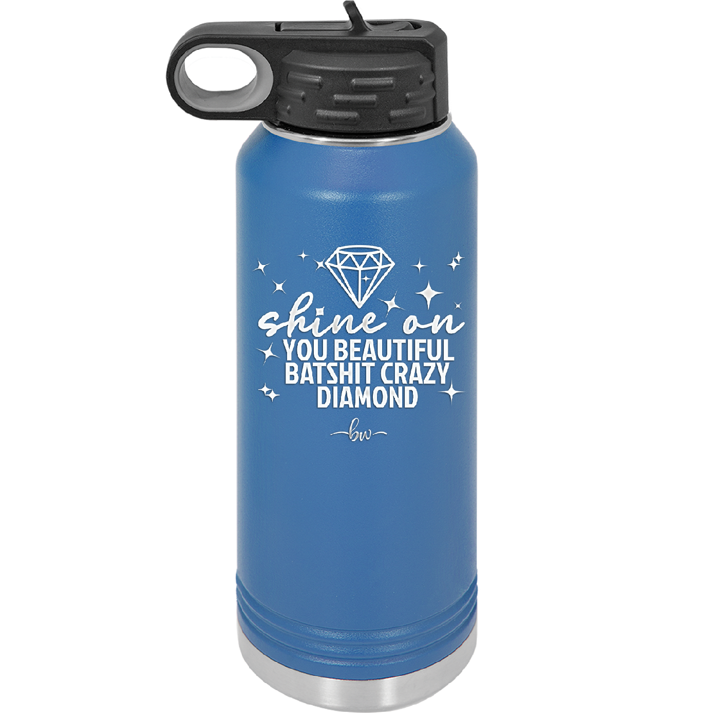 Shine On You Beautiful Batshit Crazy Diamond - Laser Engraved Stainless Steel Drinkware - 2394 -