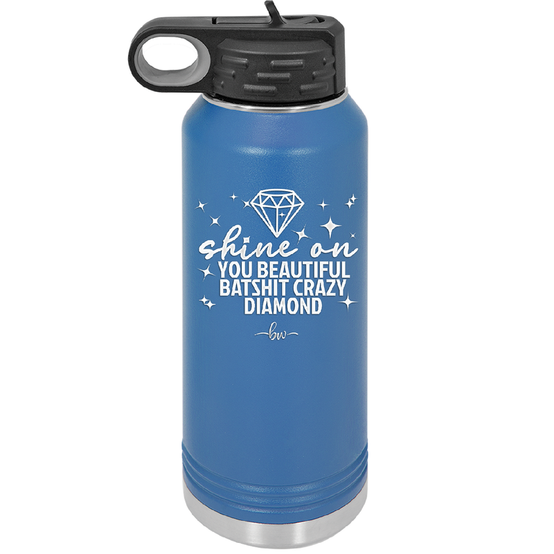 Shine On You Beautiful Batshit Crazy Diamond - Laser Engraved Stainless Steel Drinkware - 2394 -