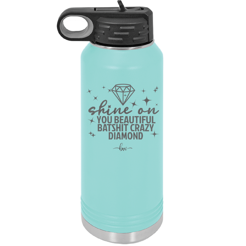 Shine On You Beautiful Batshit Crazy Diamond - Laser Engraved Stainless Steel Drinkware - 2394 -