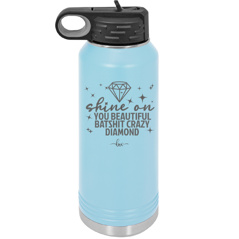 Shine On You Beautiful Batshit Crazy Diamond - Laser Engraved Stainless Steel Drinkware - 2394 -