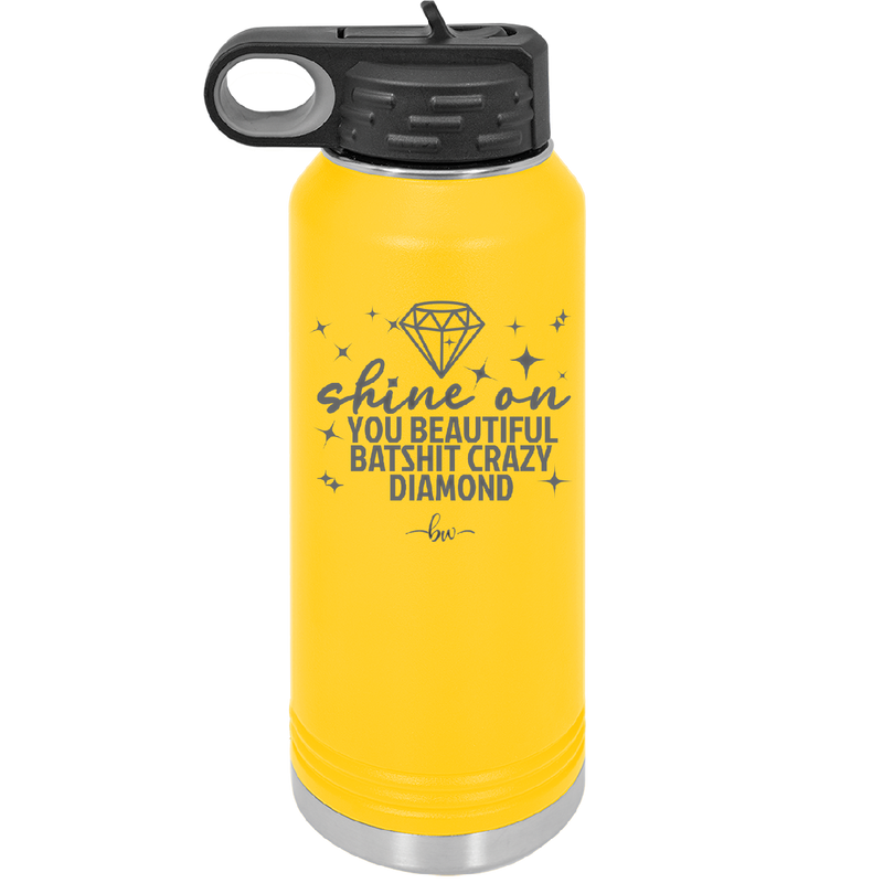 Shine On You Beautiful Batshit Crazy Diamond - Laser Engraved Stainless Steel Drinkware - 2394 -