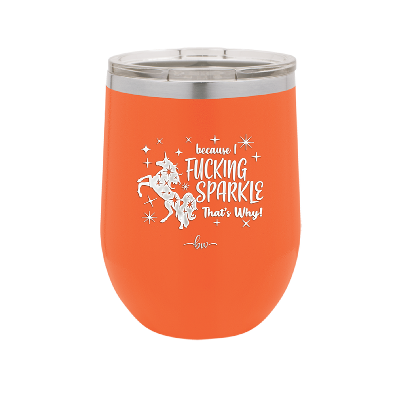 Because I Fucking Sparkle That's Why - Laser Engraved Stainless Steel Drinkware - 2395 -