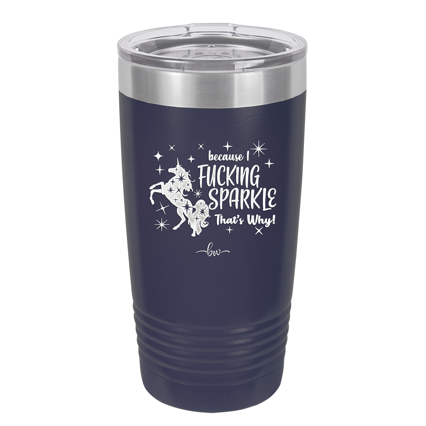 Because I Fucking Sparkle That's Why - Laser Engraved Stainless Steel Drinkware - 2395 -