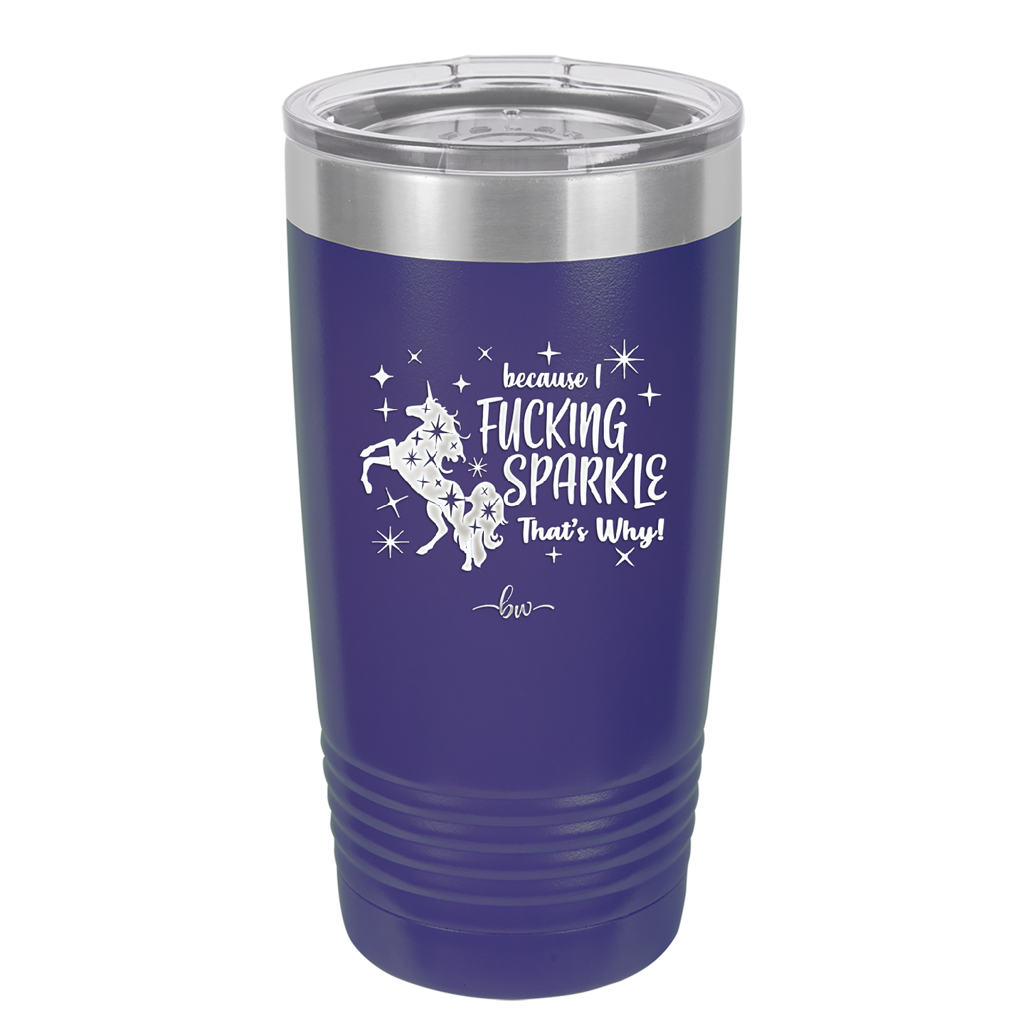 Because I Fucking Sparkle That's Why - Laser Engraved Stainless Steel Drinkware - 2395 -