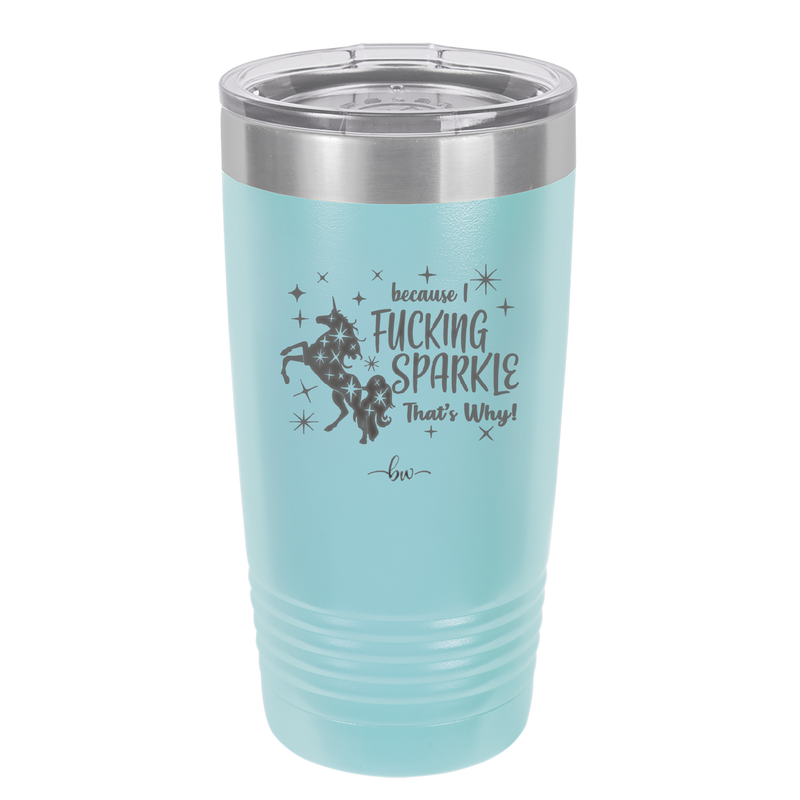 Because I Fucking Sparkle That's Why - Laser Engraved Stainless Steel Drinkware - 2395 -