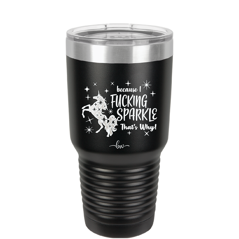 Because I Fucking Sparkle That's Why - Laser Engraved Stainless Steel Drinkware - 2395 -