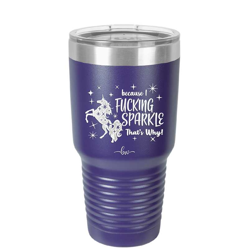 Because I Fucking Sparkle That's Why - Laser Engraved Stainless Steel Drinkware - 2395 -