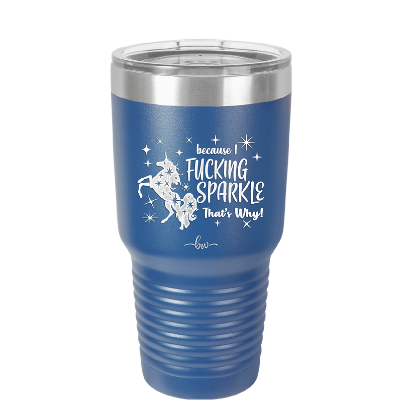 Because I Fucking Sparkle That's Why - Laser Engraved Stainless Steel Drinkware - 2395 -
