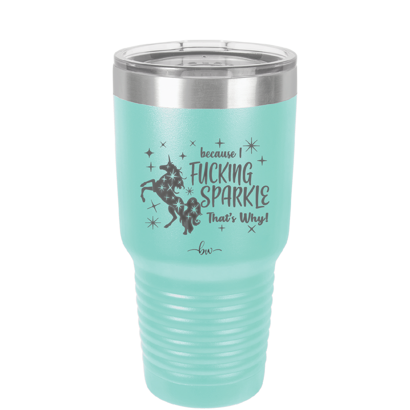Because I Fucking Sparkle That's Why - Laser Engraved Stainless Steel Drinkware - 2395 -