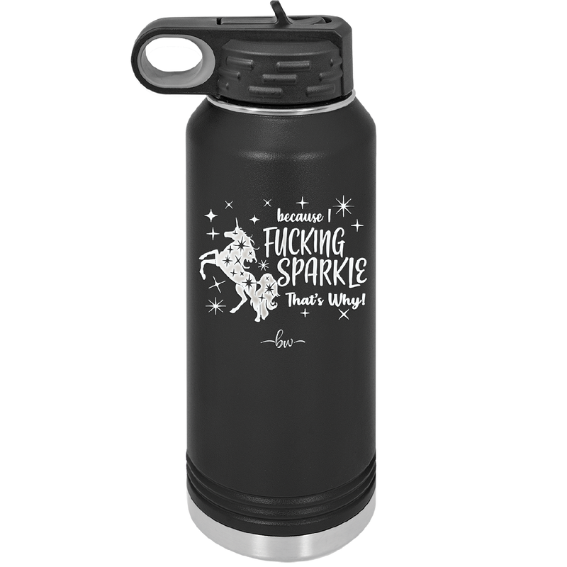 Because I Fucking Sparkle That's Why - Laser Engraved Stainless Steel Drinkware - 2395 -