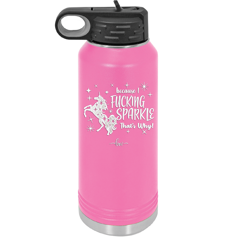 Because I Fucking Sparkle That's Why - Laser Engraved Stainless Steel Drinkware - 2395 -