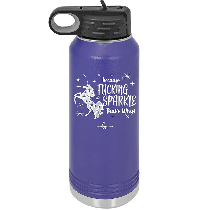Because I Fucking Sparkle That's Why - Laser Engraved Stainless Steel Drinkware - 2395 -