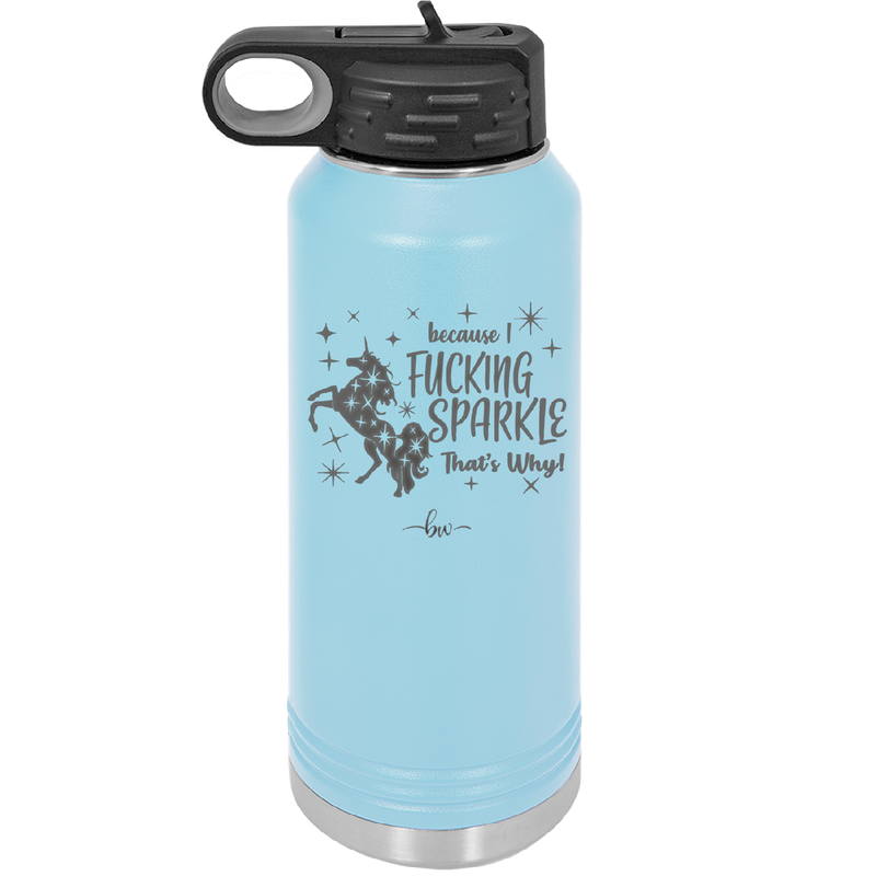 Because I Fucking Sparkle That's Why - Laser Engraved Stainless Steel Drinkware - 2395 -