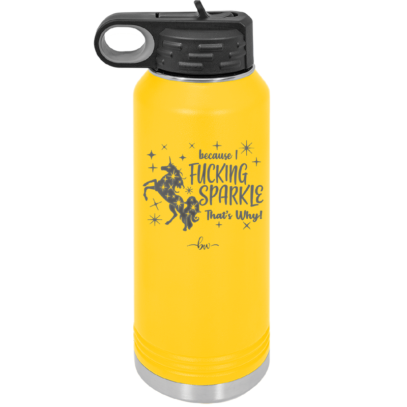 Because I Fucking Sparkle That's Why - Laser Engraved Stainless Steel Drinkware - 2395 -