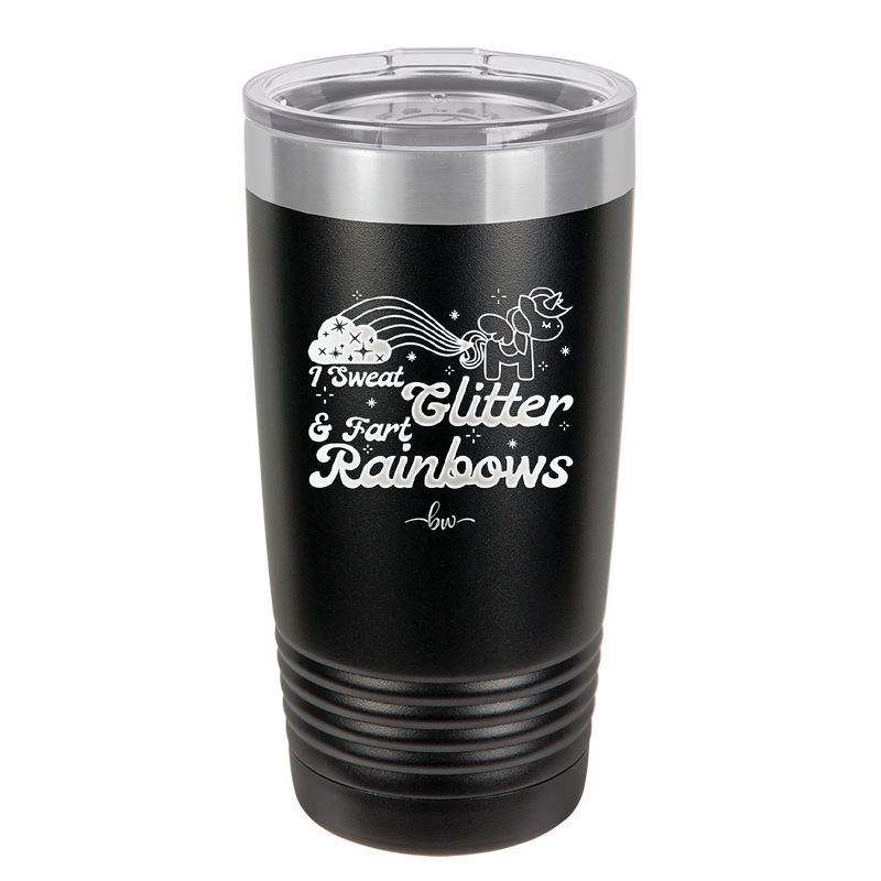 I Sweat Glitter and Fart Rainbows Unicorn - Laser Engraved Stainless Steel Drinkware - 2396 -