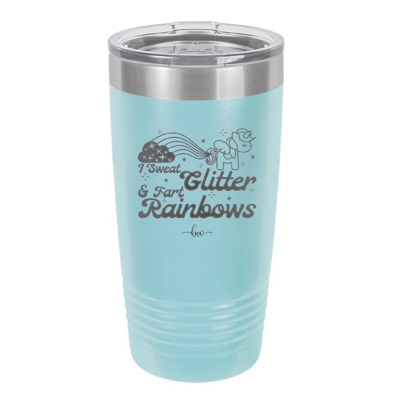 I Sweat Glitter and Fart Rainbows Unicorn - Laser Engraved Stainless Steel Drinkware - 2396 -
