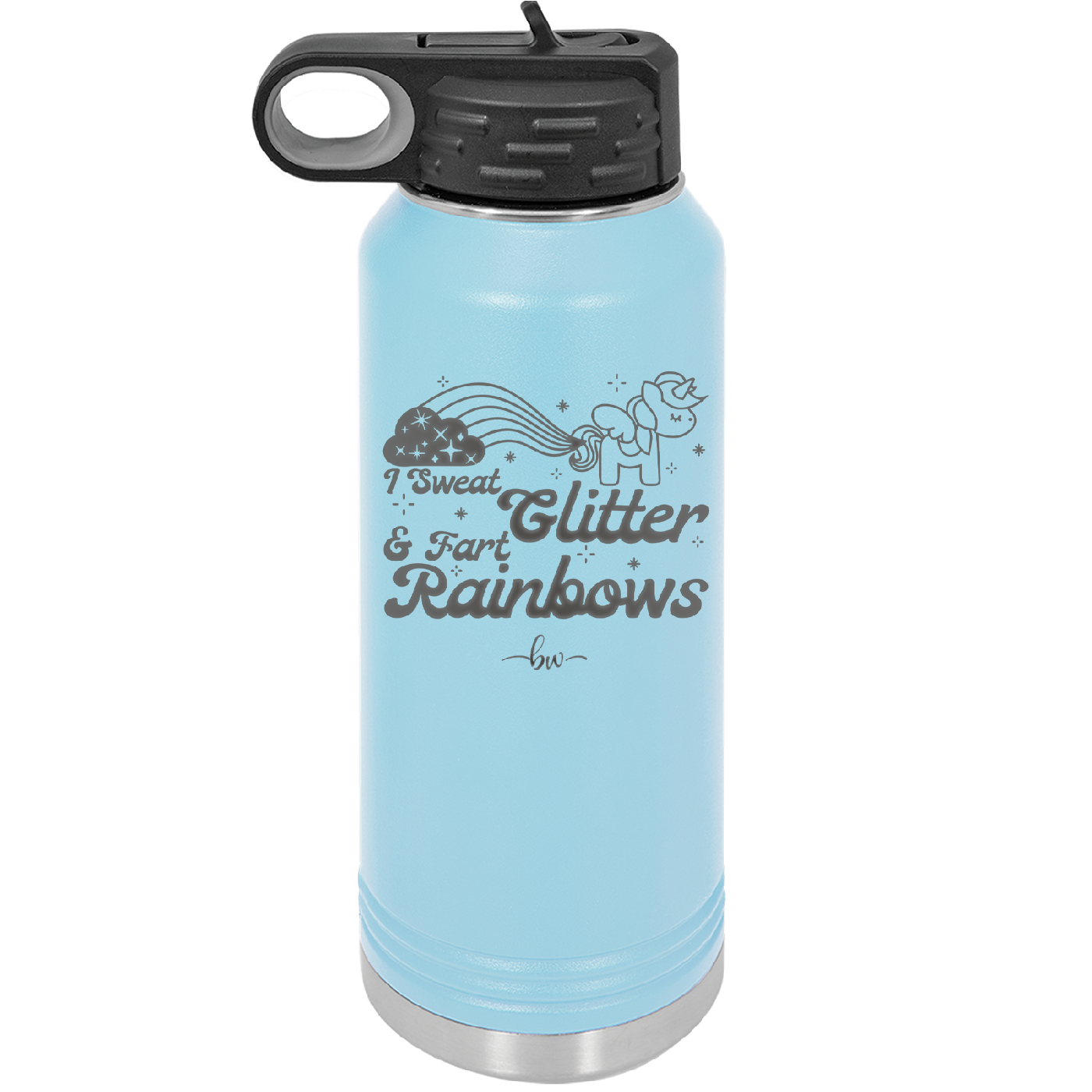 I Sweat Glitter and Fart Rainbows Unicorn - Laser Engraved Stainless Steel Drinkware - 2396 -