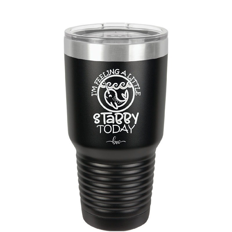 I'm Feeling a Little Stabby Today Narwhal - Laser Engraved Stainless Steel Drinkware - 2398 -