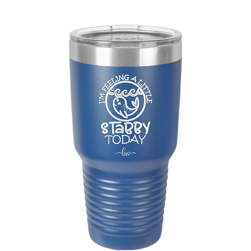 I'm Feeling a Little Stabby Today Narwhal - Laser Engraved Stainless Steel Drinkware - 2398 -