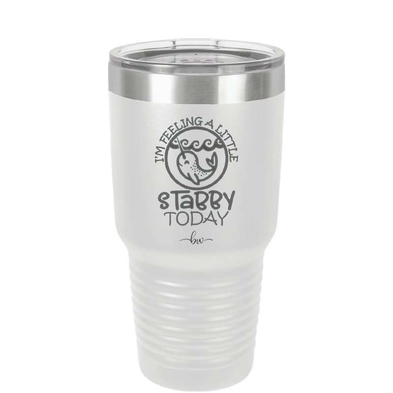 I'm Feeling a Little Stabby Today Narwhal - Laser Engraved Stainless Steel Drinkware - 2398 -