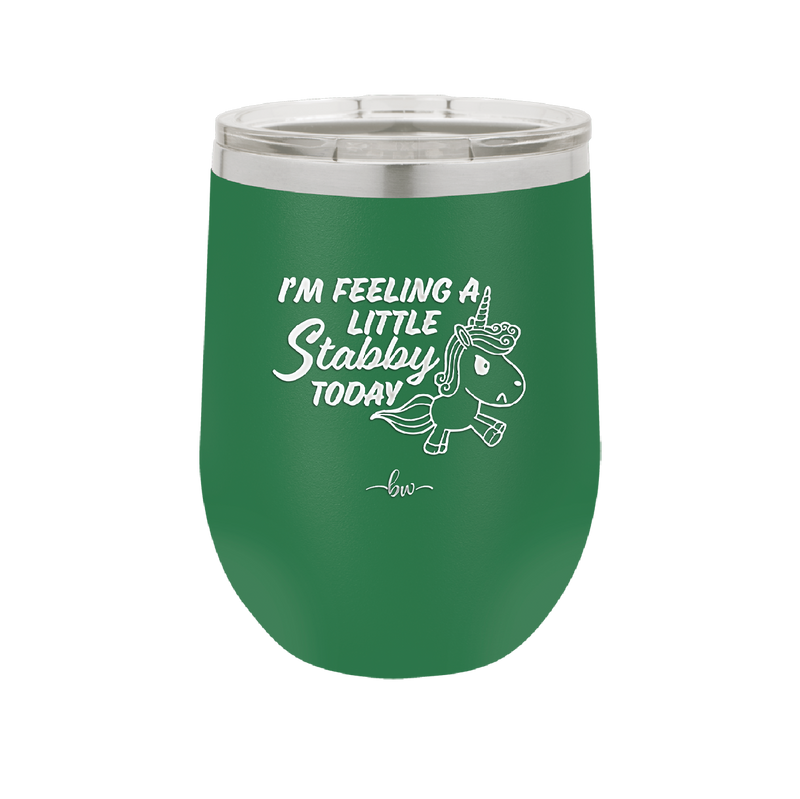 I'm Feeling a Little Stabby Today Unicorn - Laser Engraved Stainless Steel Drinkware - 2399 -
