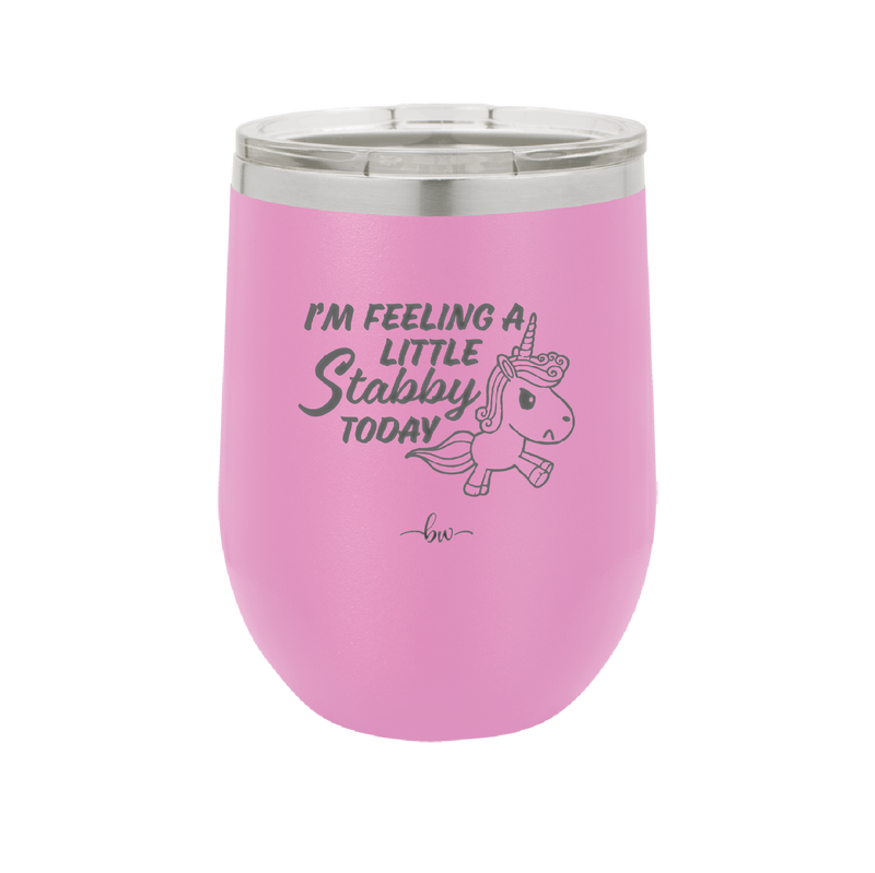I'm Feeling a Little Stabby Today Unicorn - Laser Engraved Stainless Steel Drinkware - 2399 -