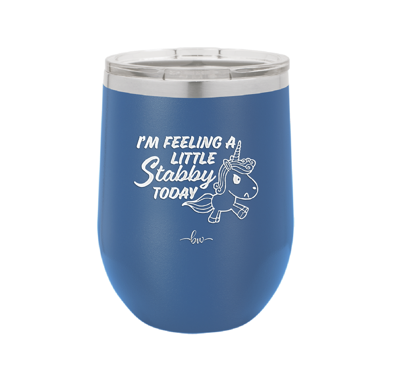 I'm Feeling a Little Stabby Today Unicorn - Laser Engraved Stainless Steel Drinkware - 2399 -