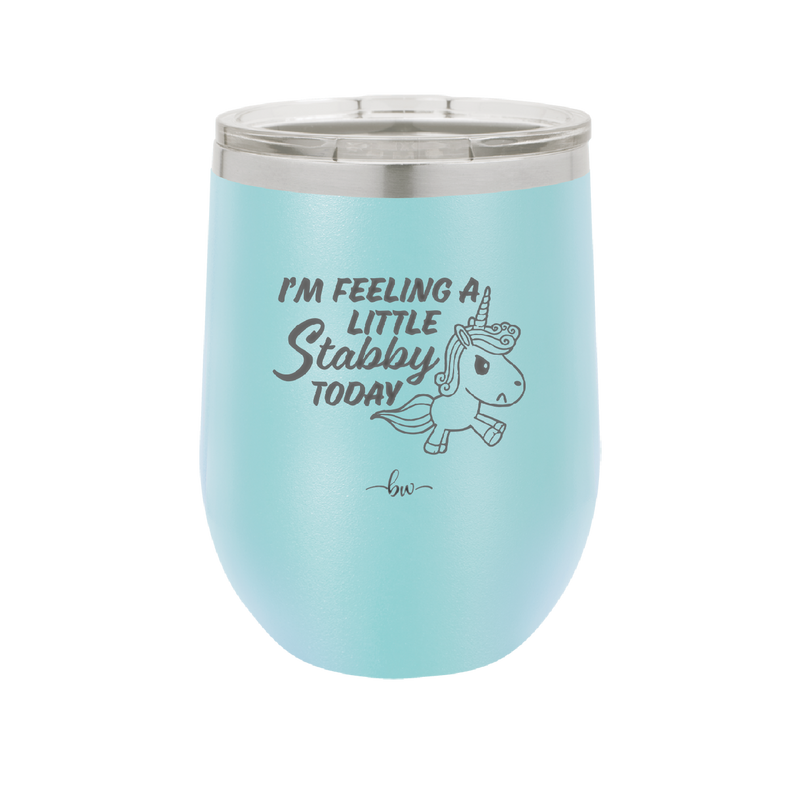 I'm Feeling a Little Stabby Today Unicorn - Laser Engraved Stainless Steel Drinkware - 2399 -