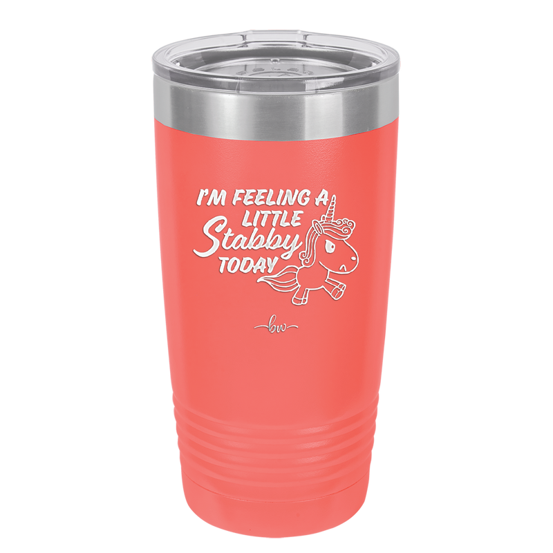I'm Feeling a Little Stabby Today Unicorn - Laser Engraved Stainless Steel Drinkware - 2399 -