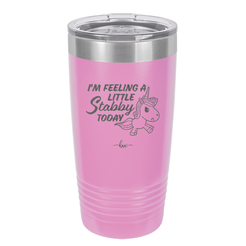 I'm Feeling a Little Stabby Today Unicorn - Laser Engraved Stainless Steel Drinkware - 2399 -