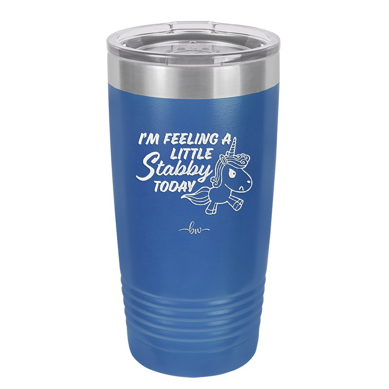 I'm Feeling a Little Stabby Today Unicorn - Laser Engraved Stainless Steel Drinkware - 2399 -