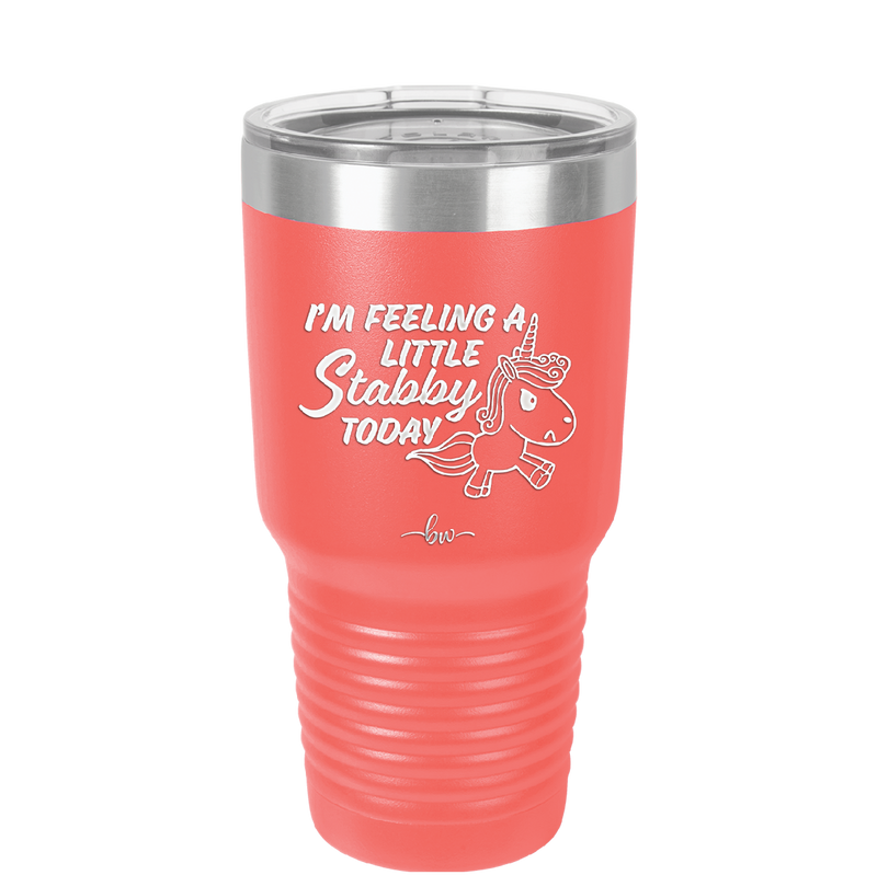 I'm Feeling a Little Stabby Today Unicorn - Laser Engraved Stainless Steel Drinkware - 2399 -