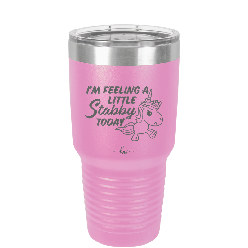 I'm Feeling a Little Stabby Today Unicorn - Laser Engraved Stainless Steel Drinkware - 2399 -