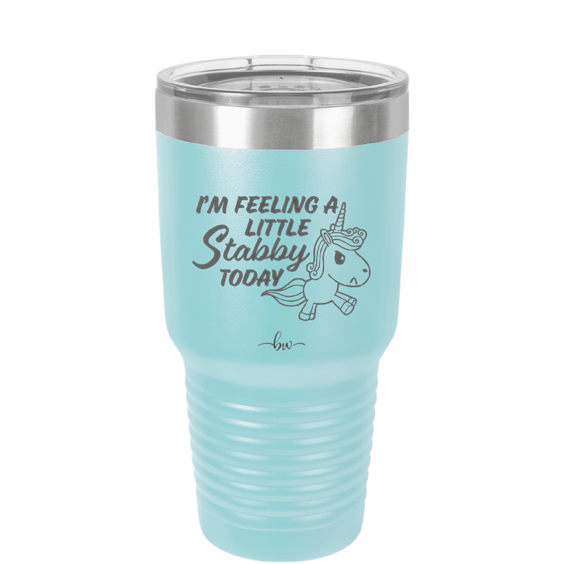 I'm Feeling a Little Stabby Today Unicorn - Laser Engraved Stainless Steel Drinkware - 2399 -